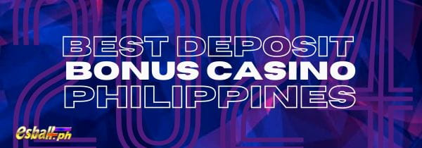 2024 Best Deposit Bonus Casino Philippines: First, Highest