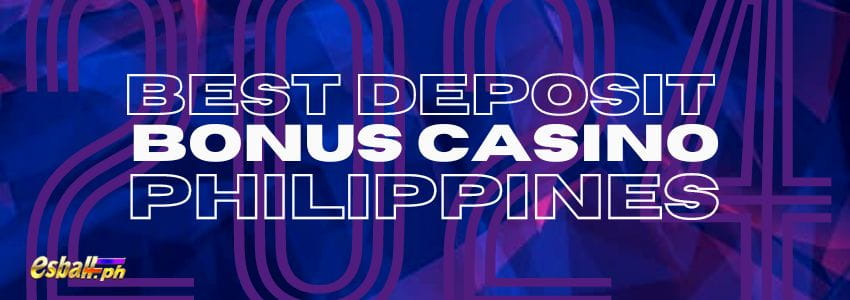 2024 Best Deposit Bonus Casino Philippines: First, Highest