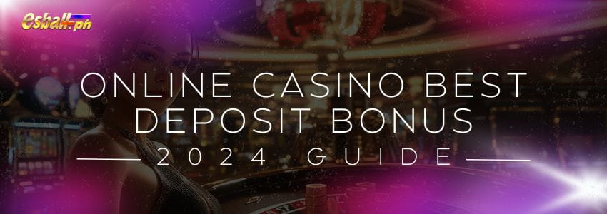 2024 Online Casino Best Deposit Bonus Guide