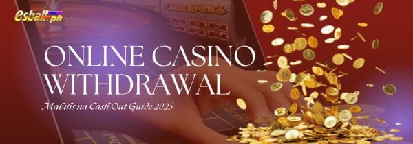 Online Casino Withdrawal: Mabilis na Cash Out Guide 2025