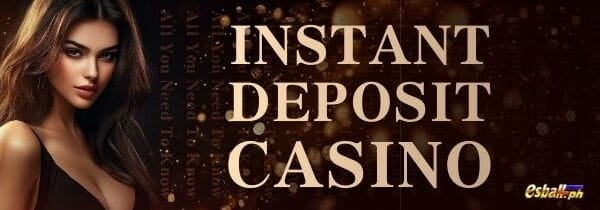 All You Need To Know About Instant Deposit Casino