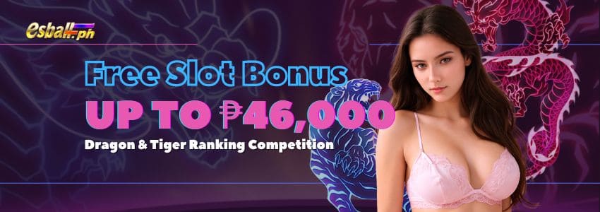 Dragon & Tiger Ranking, Get up to ₱46,000 Slot FREE Bonus Month