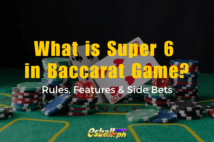 Ano ang Super 6 sa Baccarat Game? Mga Panuntunan, Mga Tampok at Mga Side Bet