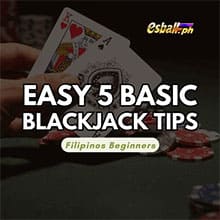 Easy 5 Basic Blackjack Tips for Filipinos Beginners