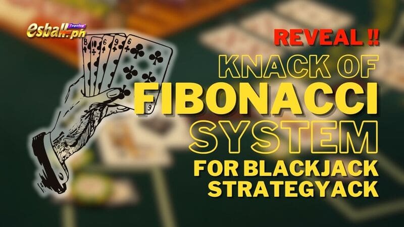 Ibunyag! Knack ng Fibonacci System para sa Blackjack Strategy