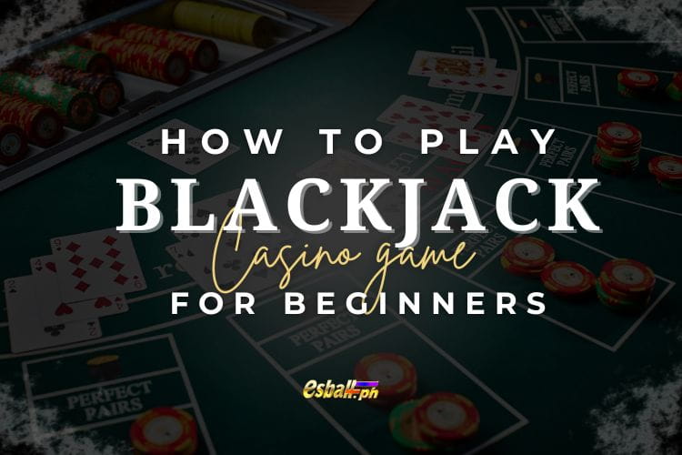 How to Play Casino Blackjack for Beginners