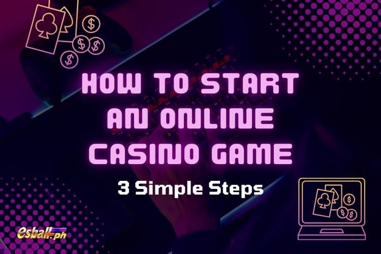 How to Start an Online Casino Game in 3 Simple Steps?