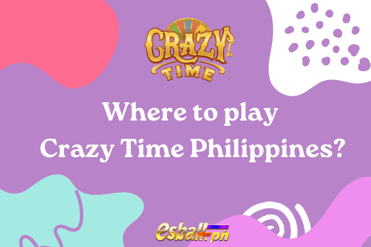 Saan puwedeng maglaro ng Crazy Time Philippines?