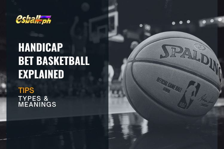 Handicap Bet Basketball Explained: Types & Meanings Tips