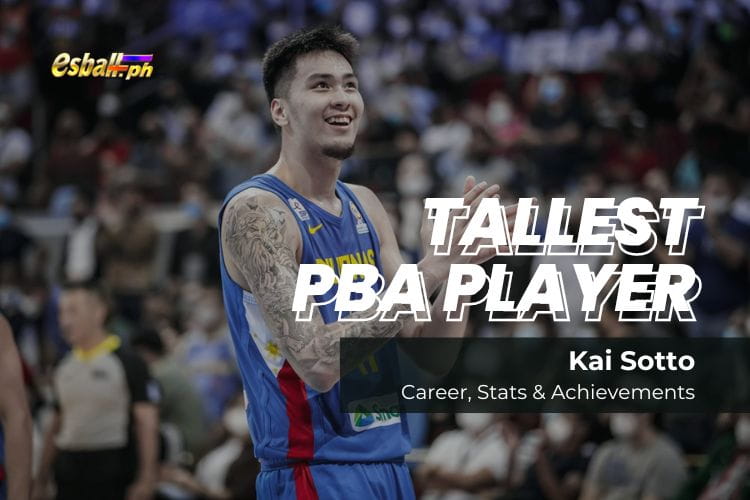 Tallest PBA Player Kai Sotto's Career, Stats & Achievements