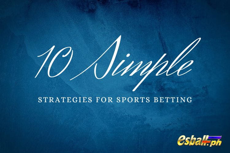 10 Simpleng Istratehiya para sa Mga Mahilig sa Pagtaya sa Sports